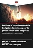 Politique d’investissement du budget de la défense pour la guerre froide dans l’espace :: Satellites de surveillance et de reconnaissance (French Edition)