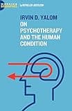 Irvin D. Yalom: On Psychotherapy and the Human Condition (Working Biographies)
