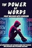 The Power of Words Fight Bullying with Kindness: a book dedicaded to teaching young people how to combat bullying, promote inclusiveness and spread the importance of kindness and mutual respect