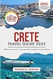 Crete Travel Guide 2025: What to See and Do in the Island that Inspired Gods and Heroes (Explorer's Atlas Guides)