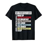 My Perfect Day Watch Television Funny Hobby Movies TV shows T-Shirt
