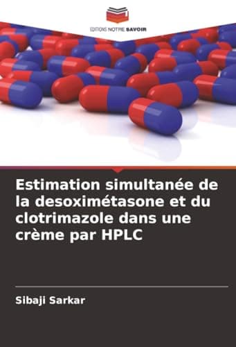 Estimation simultanée de la desoximétasone et du clotrimazole dans une crème par HPLC (French Edition)