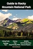 Guide to Rocky Mountain National Park: Map,Hiking Trails,Dog & Kid Friendly Hikes,Tips and How to Prepare (National Parks,Monuments ,Parkways and State Parks Guide)