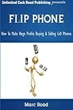 Flip Phone: How To Make Huge Profits Buying & Selling Cell Phones