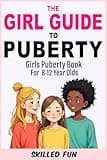 Girl Guide To Puberty: Girls Puberty Book for 8-12 Year Olds