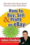 How to Buy, Sell, and Profit on eBay: Kick-Start Your Home-Based Business in Just Thirty Days