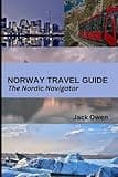 Norway Travel Guide: The Nordic Navigator: Explore the Fjords, Northern Lights and Hidden Gems of Scandinavia's Most Beautiful Country