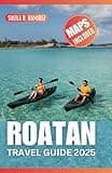 Roatan Travel Guide 2025: Discover the Hidden Gem of the Caribbean and Explore the best of Honduras' Bay Islands