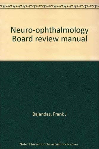 Neuro-ophthalmology Board review manual