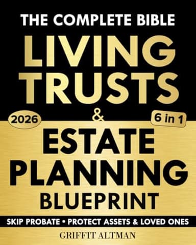 Estate Planning & Living Trusts Blueprint: The Complete and Easy-to-Follow Guide to Protecting Your Assets, Safeguarding the Future of Your Loved Ones, Optimizing Costs, & Creating a Lasting Legacy
