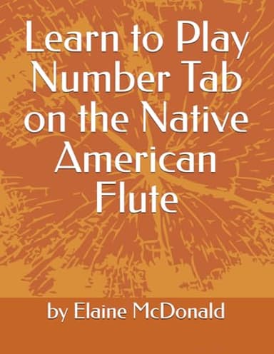 Learn to Play Number Tab on the Native American Flute (Books for Playing the Native American (Style) Flute)