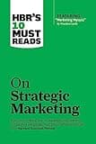 HBR's 10 Must Reads on Strategic Marketing