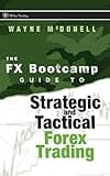 The FX Bootcamp Guide to Strategic and Tactical Forex Trading