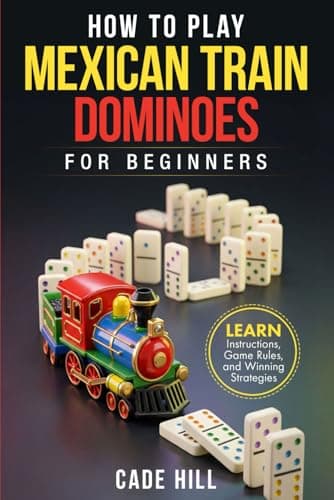 How to Play Mexican Train Dominoes for Beginners: Learn Instructions, Game Rules, and Winning Strategies