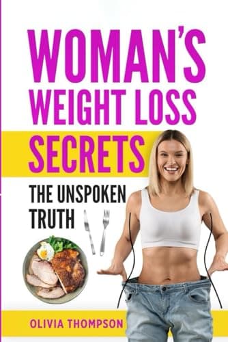 Woman's Weight Loss Secrets: The Unspoken Truth