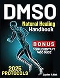 DMSO Natural Healing Handbook: Your Practical Guide to Pain Management, Inflammation Reduction, and Chronic Condition Recovery Protocols