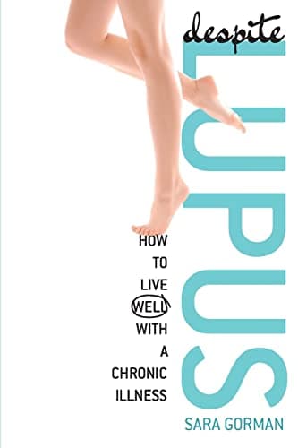 Despite Lupus: How to Live Well with a Chronic Illness