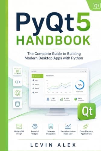 PyQt5 HANDBOOK: The Complete Guide to Building Modern Desktop Apps with Python
