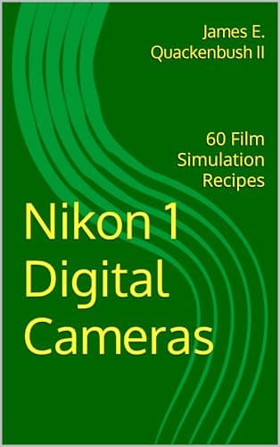 Nikon 1 Cameras: 60 Film Simulation Recipes