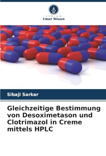 Gleichzeitige Bestimmung von Desoximetason und Clotrimazol in Creme mittels HPLC (German Edition)