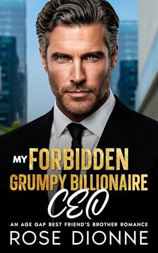 My Forbidden Grumpy Billionaire CEO: An Age Gap Best Friend's Brother Romance