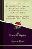 La Enseñanza del "Derecho" En las Universidades de los Estados Unidos del Norte y Europa: Informe Presentádo Á la Secretaría de Instrucción Pública y Bellas Artes (Classic Reprint) (Spanish Edition)