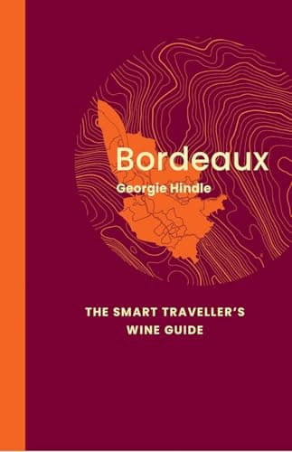 Bordeaux: The Smart Traveller's Wine Guide: A pocket guide to Bordeaux for the wine-interested tourist