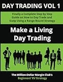 Day Trading Vol 1: Finally a Complete Step by Step Guide on How to Day Trade and Scalp Using a Range Bound Strategy: Make a Living Day Trading