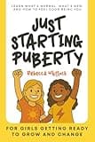 Just Starting Puberty: A puberty book for girls aged 8–10: body changes, emotions, first period & confidence