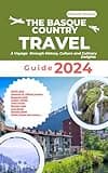 The Basque Country Travel Guide 2024: A Voyage through History, Culture and Culinary Delights (Explore 2024 like a kocal)