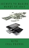 Secrets To Making Money On eBay With Cell Phones