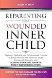 Reparenting Your Wounded Inner Child: Explore Childhood and Generational Trauma to Break Destructive Patterns, Build Emotional Strength, and Achieve ... 7 Empowering Steps (Heal, Grow, & Thrive)