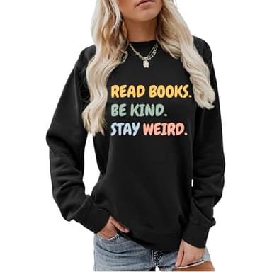 WESEOOU Bookish Sweatshirt for Women Read Books Be Kind Stay Weird Funny Crewneck Sweatshirt Book Graphic Pullover Tops Black