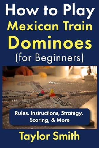 How to Play Mexican Train Dominoes (For Beginners): Rules, Instructions, Strategy, Scoring, & More