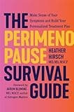 The Perimenopause Survival Guide: Make Sense of Your Symptoms and Build Your Personalized Treatment Plan