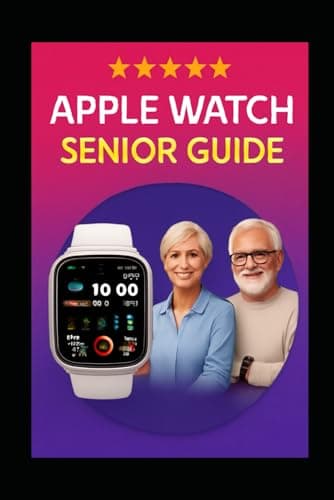 APPLE WATCH SENIOR GUIDE: The Complete Step-by-Step Blueprint to Master Your wristwatch — From Setup to Health, Safety, Calls, Messages & Everyday Essentials (Large Print + Illustrations)