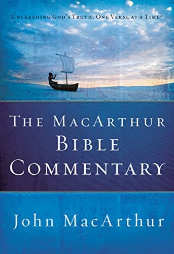 The MacArthur Bible Commentary: A Faithful, Focused Commentary on the Whole Bible