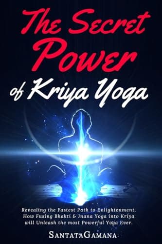 The Secret Power Of Kriya Yoga: Revealing the Fastest Path to Enlightenment. How Fusing Bhakti & Jnana Yoga into Kriya will Unleash the most Powerful Yoga Ever (Real Yoga)
