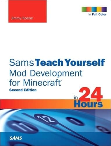 Teach Yourself Mod Development for Minecraft in 24 Hours (Sams Teach Yourself)