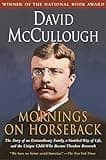 Mornings on Horseback: The Story of an Extraordinary Family, a Vanished Way of Life and the Unique Child Who Became Theodore Roosevelt