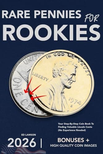 Rare Pennies for Rookies: Your Step-By-Step Coin Book To Finding Valuable Lincoln Cents (No Experience Needed)