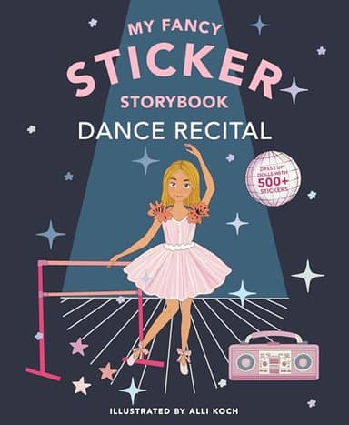 My Fancy Sticker Storybook: Dance Recital: 500+ Reusable Dress-up Sticker Book for Kids Ages 5-8 (Sticker Activity Book Series)