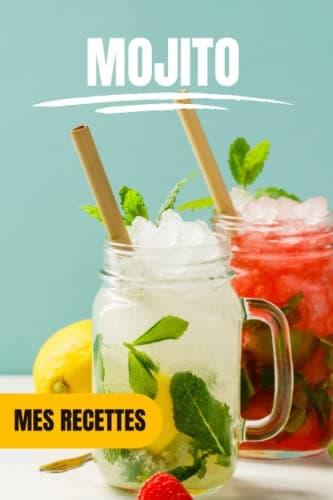 Mes recettes Mojito: Compléter 100 recettes de Mojito au quotidien (French Edition)