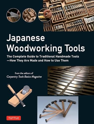 Japanese Woodworking Tools: The Complete Guide to Traditional Handmade Tools - How They are Made and How to Use Them