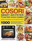 COSORI Smart Air Fryer Toaster Oven Combo Cookbook for Beginners: 1000 Days of Crispy, Fresh & Healthy Air Fryer Oven Combo Recipes for Quick & Hassle-Free Meals - Anyone Can Cook