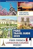Paris Travel Guide: Discover the Secret Places, Natural Treasures, and Traditional Foods of Paris | French Course Included with Travel Itineraries and Over 50 Local Contacts