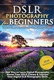 DSLR Photography for Beginners: Take 10 Times Better Pictures in 48 Hours or Less! Best Way to Learn Digital Photography, Master Your DSLR Camera & Improve Your Digital SLR Photography Skills