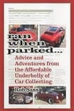 Ran When Parked: Advice and Adventures from the Affordable Underbelly of Car Collecting