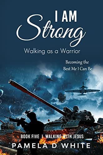 I am Strong: Walking as a Warrior (Walking with Jesus Book 5)