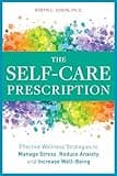 The Self Care Prescription: Powerful Solutions to Manage Stress, Reduce Anxiety & Increase Wellbeing